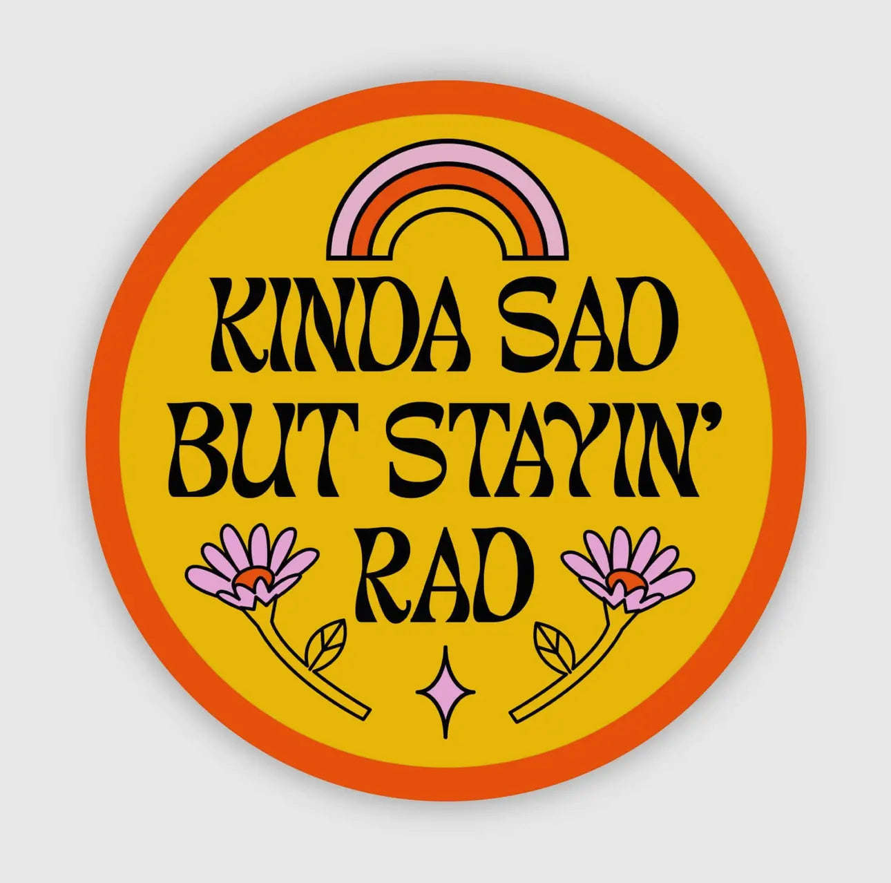 Kinda Sad But Staying Rad Sticker | Uplifting Vinyl Sticker